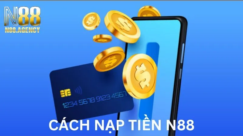 Gửi Tiền N88 – Cách Nạp Tiền N88 Thành Công Trong 3 Phút